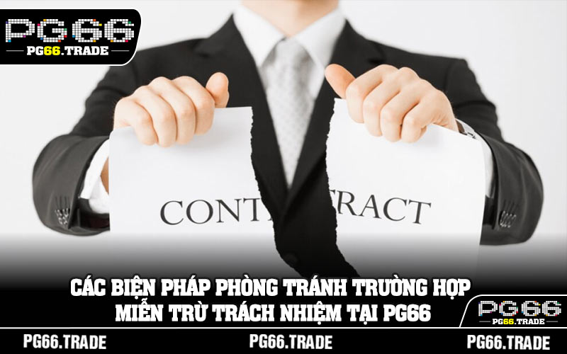 Các biện pháp phòng tránh trường hợp miễn trừ trách nhiệm tại PG66