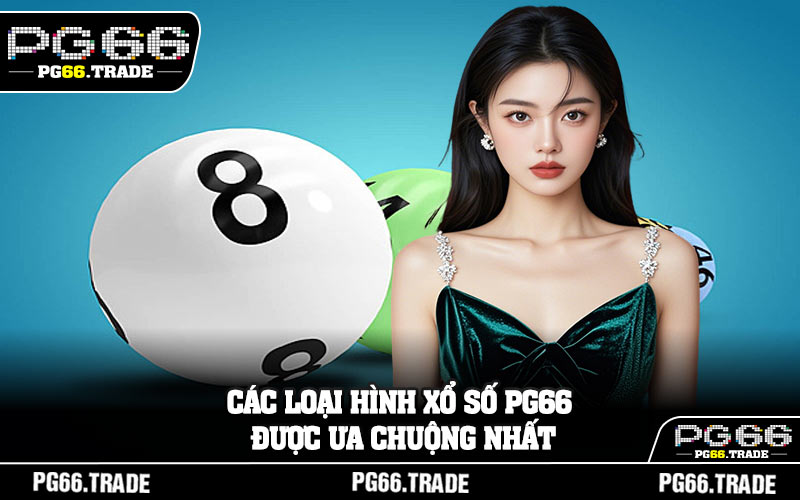 Các loại hình xổ số PG66 được ưa chuộng nhất