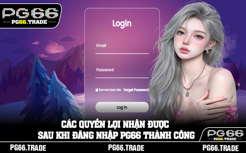 Các quyền lợi nhận được sau khi đăng nhập PG66 thành công