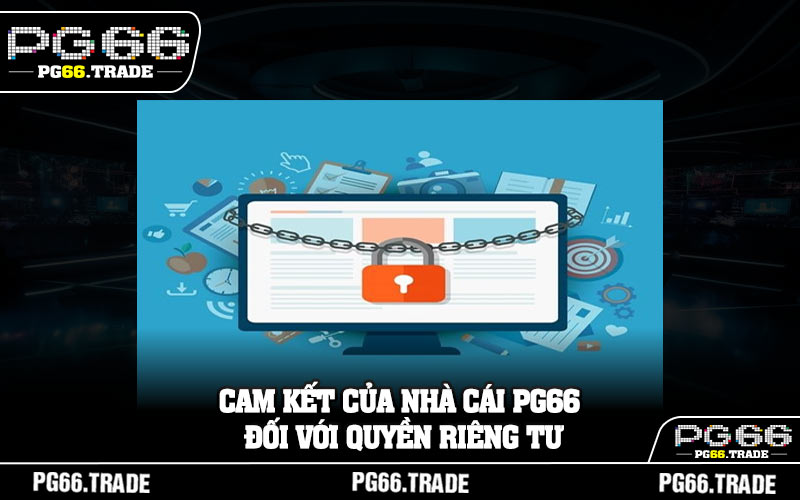 Cam kết của nhà cái PG66 đối với quyền riêng tư