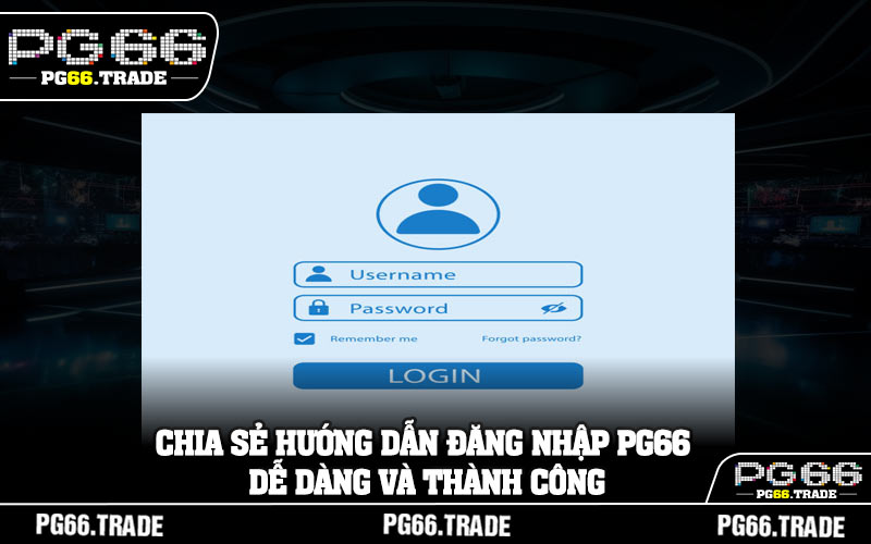 Chia sẻ hướng dẫn đăng nhập PG66 dễ dàng và thành công