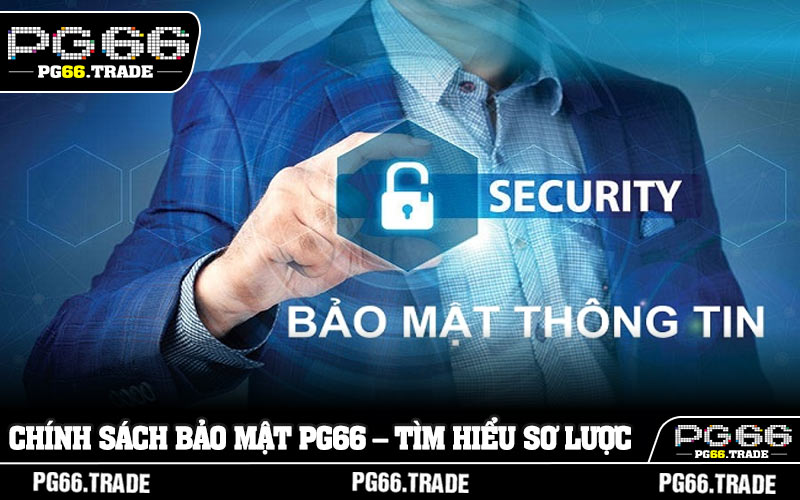 Chính sách bảo mật PG66 – Tìm hiểu sơ lược