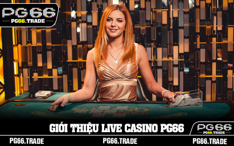 Giới thiệu Live Casino PG66