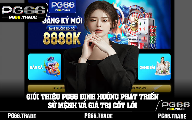 Giới thiệu PG66 định hướng phát triển, sứ mệnh và giá trị cốt lõi