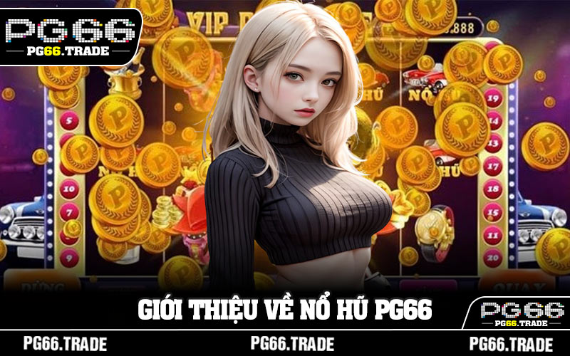 Giới thiệu về nổ hũ PG66