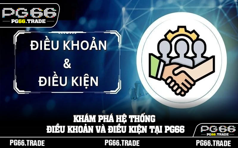 Khám phá hệ thống điều khoản và điều kiện tại PG66