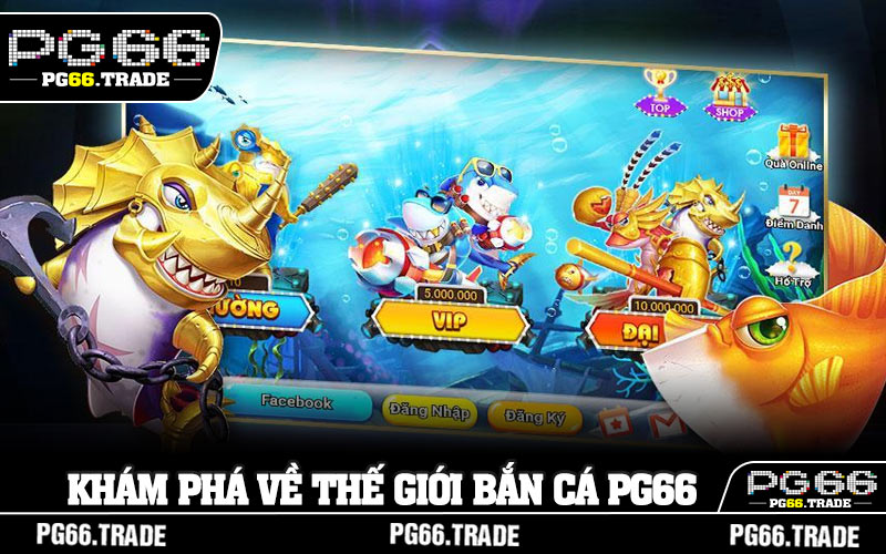 Khám phá về thế giới bắn cá PG66
