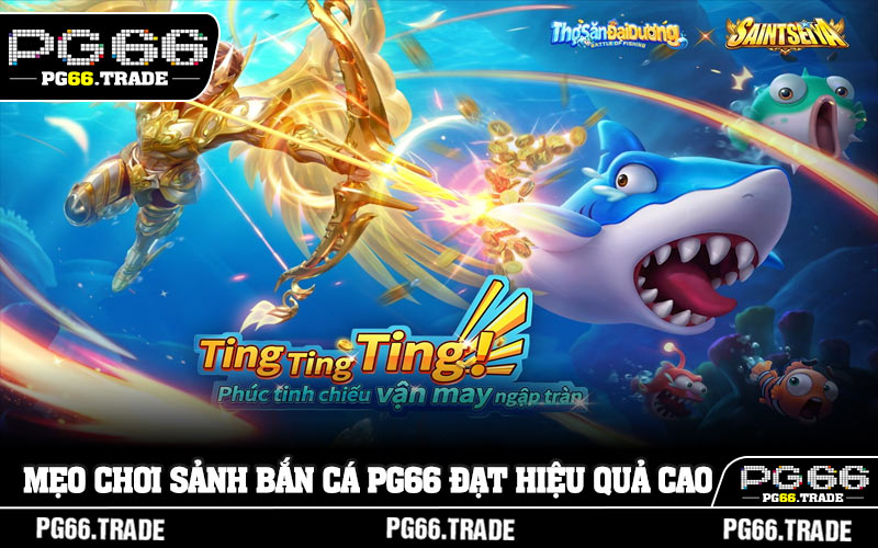 Mẹo chơi sảnh bắn cá PG66 đạt hiệu quả cao