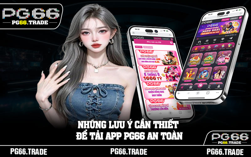 Những lưu ý cần thiết để tải app PG66 an toàn