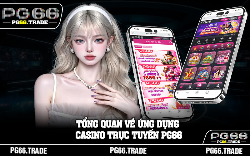 Tổng quan về ứng dụng casino trực tuyến PG66