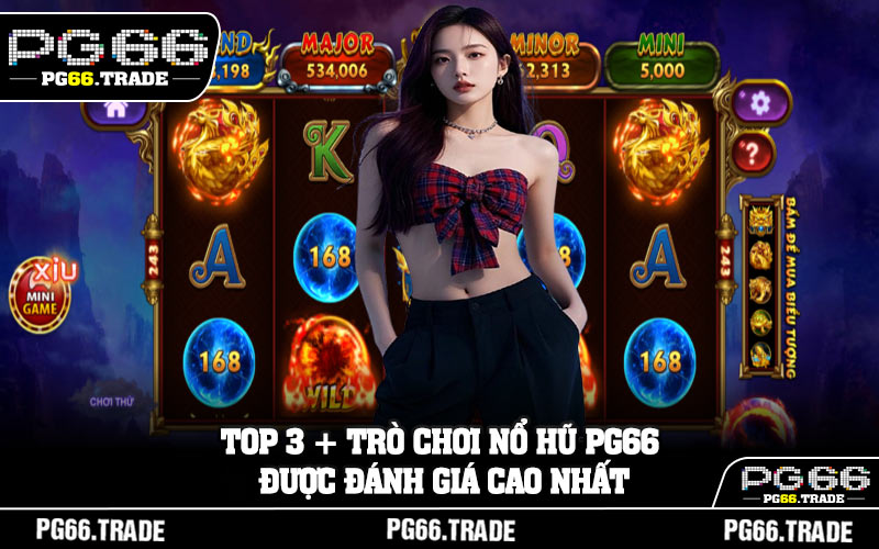 Top 3 + trò chơi nổ hũ PG66 được đánh giá cao nhất